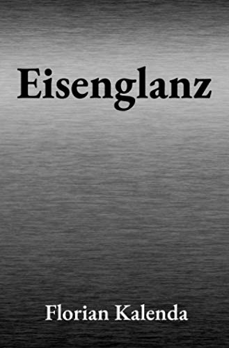 Eisenglanz: Ein historischer Roman im Bayern des 8. Jahrhunderts: Ein historischer Abenteuerroman im Bayern des 8. Jahrhunderts